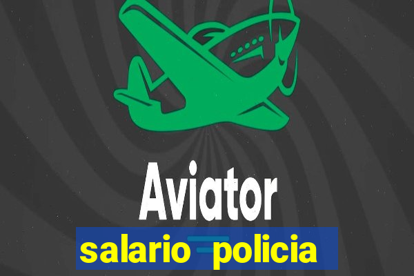 salario policia civil da bahia